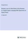 George Borrow - Romano Lavo-Lil; Word Book of the Romany; Or, English Gypsy Language With Specimens of Gypsy Poetry