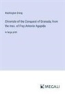 Washington Irving - Chronicle of the Conquest of Granada; from the mss. of Fray Antonio Agapida