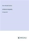 Oliver Wendell Holmes - A Mortal Antipathy