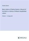 Charles Darwin - More Letters of Charles Darwin; A Record of His Work in a Series of Hitherto Unpublished Letters