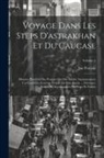 Jan Potocki - Voyage Dans Les Steps D'astrakhan Et Du Caucase: Histoire Primitive Des Peuples Qui Ont Habité Anciennement Ces Contrées. Nouveau Périple Du Pont-Euxi
