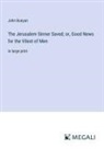John Bunyan - The Jerusalem Sinner Saved; or, Good News for the Vilest of Men