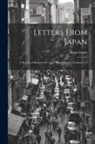 Hugh Fraser - Letters From Japan; a Record of Modern Life in the Island Empire, Volumes 1-2