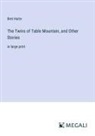Bret Harte - The Twins of Table Mountain, and Other Stories