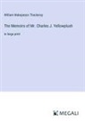 William Makepeace Thackeray - The Memoirs of Mr. Charles J. Yellowplush
