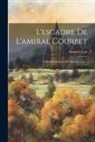 Maurice Loir - L'escadre De L'amiral Courbet: Notes Et Souvenirs Par Maurice Loir