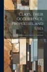 Anonymous - Clays, Their Occurrence, Properties, and Uses: With Especial Reference to Those of the United States