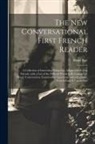 Henri Bué - The New Conversational First French Reader: A Collection of Interesting Narratives, Adapted for Use in Schools, with a List of the Difficult Words to