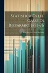 Italy Dir Gen Della Statistica - Statistica Delle Casse Di Risparmio, 1873-76