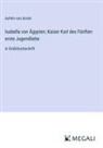 Achim von Arnim - Isabella von Ägypten; Kaiser Karl des Fünften erste Jugendliebe