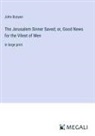 John Bunyan - The Jerusalem Sinner Saved; or, Good News for the Vilest of Men