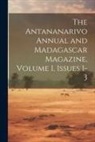 Anonymous - The Antananarivo Annual and Madagascar Magazine, Volume 1, issues 1-3