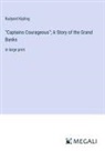 Rudyard Kipling - "Captains Courageous"; A Story of the Grand Banks