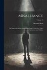 Bernard Shaw - Misalliance: The Dark Lady of the Sonnets, and Fanny's First Play. With a Treatise On Parents and Children; Volume 12
