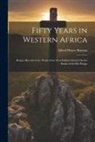 Alfred Henry Barrow - Fifty Years in Western Africa: Being a Record of the Work of the West Indian Church On the Banks of the Rio Pongo