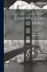 Michel Chevalier, Gyula Návay - Lettres Sur L'amerique Du Nord; Volume 1