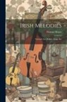 Thomas Moore - Irish Melodies: National Airs, Ballads, Songs, Etc