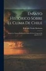 Benjamín Vicuña Mackenna - Ensayo Histórico Sobre El Clima De Chile: (Desde Los Tiempos Prehistóricos Hasta El Gran Temporal De Julio De 1877)