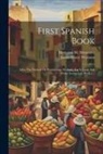 James Henry Worman, Hermann M Monsanto - First Spanish Book: After The Natural Or Pestalozzian Method: For Schools And Home Instruction, Book 1