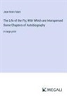 Jean-Henri Fabre - The Life of the Fly; With Which are Interspersed Some Chapters of Autobiography