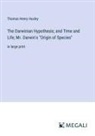 Thomas Henry Huxley - The Darwinian Hypothesis; and Time and Life; Mr. Darwin's "Origin of Species"