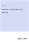 Mark Twain - How to Tell a Story, and Other Essays