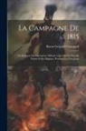 Baron Gaspard Gourgaud - La Campagne De 1815: Ou Relation Des Opérations Militaires Qui Ont Eu Lieu En France Et En Belgique, Pendant Les Cent Jours