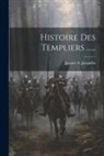 Jacques A. Jacquelin - Histoire Des Templiers