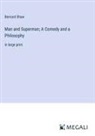 Bernard Shaw - Man and Superman; A Comedy and a Philosophy