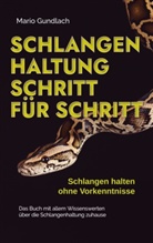 Mario Gundlach - Schlangenhaltung Schritt für Schritt - Schlangen halten ohne Vorkenntnisse: Das Buch mit allem Wissenswerten über die Schlangenhaltung zuhause - inkl. Selbsttest und Checkliste