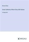 Bernard Shaw - Great Catherine; Whom Glory Still Adores