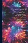C. Remigius Fresenius - Qualitative Chemical Analysis
