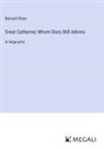 Bernard Shaw - Great Catherine; Whom Glory Still Adores