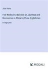 Jules Verne - Five Weeks in a Balloon; Or, Journeys and Discoveries in Africa by Three Englishmen