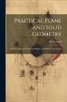 Henry Angel - Practical Plane and Solid Geometry: For Use in Science Classes and Higher and Middle Class Schools