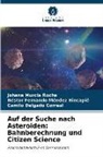 Camilo Delgado Correal, Néstor Ferna Méndez Hincapié, Néstor Fernando Méndez Hincapié, Johana Murcia Rocha - Auf der Suche nach Asteroiden: Bahnberechnung und Citizen Science