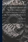 Robert Etheridge - A Monograph of the Silurian and Devonian Corals of New South Wales: The Genus Halysites