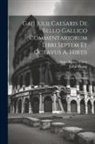 Julius Caesar, Hans Kofod Whitte - Gaji Julii Caesaris De Bello Gallico Commentariorum Libri Septem Et Octavus A. Hirtii: In Usum Scholarum
