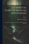 Emanuel Swedenborg - The Spiritual Diary Of Emanuel Swedenborg: Being The Record During Twenty Years Of His Supernatural Experience; Volume 2