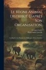 Georges Cuvier, Pierre André Latreille - Le Règne Animal Distribué D'après Son Organisation,: Les Reptiles, Les Poissons, Les Mollusques, Et Les Annélides