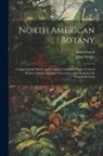 Amos Eaton, John Wright - North American Botany: Comprising the Native and Common Cultivated Plants, North of Mexico. Genera Arranged According to the Artificial and N