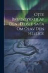 Anonymous - Otte Brudstykker Af Den Ældste Saga Om Olav Den Hellige