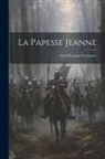 Anonymous - La Papesse Jeanne: Étude Historique Et Littéraire