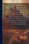 Anonymous - Representacion Y Manifiesto Que Algunos Diputados A Las Cortes Ordinarias Firmaron En Los Mayores Apuros De Su Opresión En Madrid, Para Que La Magesta
