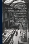 Anonymous - Catalogue De Dessins Des Grands Maitres Italiens, Espagnols, Allemands, Flamands, Hollandais Et Francais