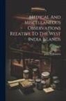 John Williamson - Medical And Miscellaneous Observations Relative To The West India Islands; Volume 1