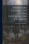 Paul Édouard Didier Riant - Inventaire Critique Des Lettres Historiqes Des Croisades