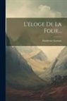 Desiderius Erasmus - L'éloge De La Folie
