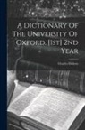 Charles Dickens - A Dictionary Of The University Of Oxford. [1st] 2nd Year