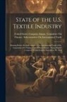 United States Congress Senate Comm - State of the U.S. Textile Industry: Hearing Before the Subcommittee On International Trade of the Committee On Finance, United States Senate, Ninety-E